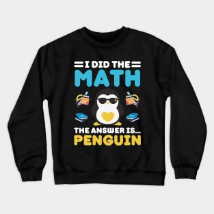 I Did The Math The Answer Is Penguin Funny Mathematician, Humor Mathematics, Penguin Lover Crewneck Sweatshirt